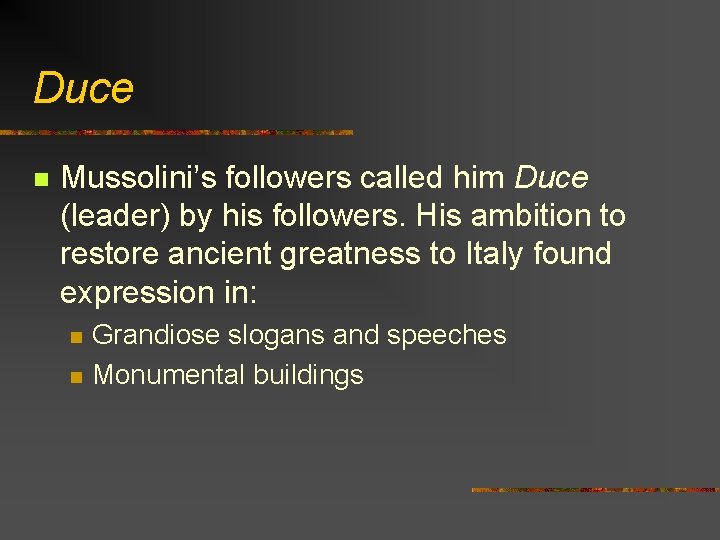 Duce n Mussolini’s followers called him Duce (leader) by his followers. His ambition to