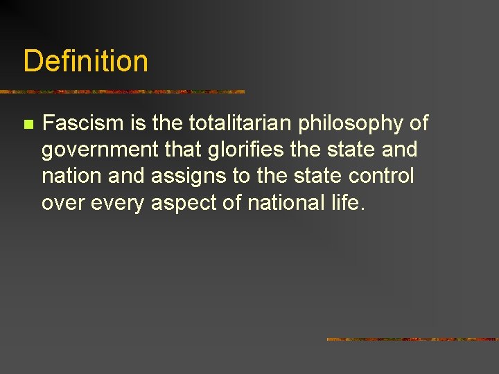 Definition n Fascism is the totalitarian philosophy of government that glorifies the state and