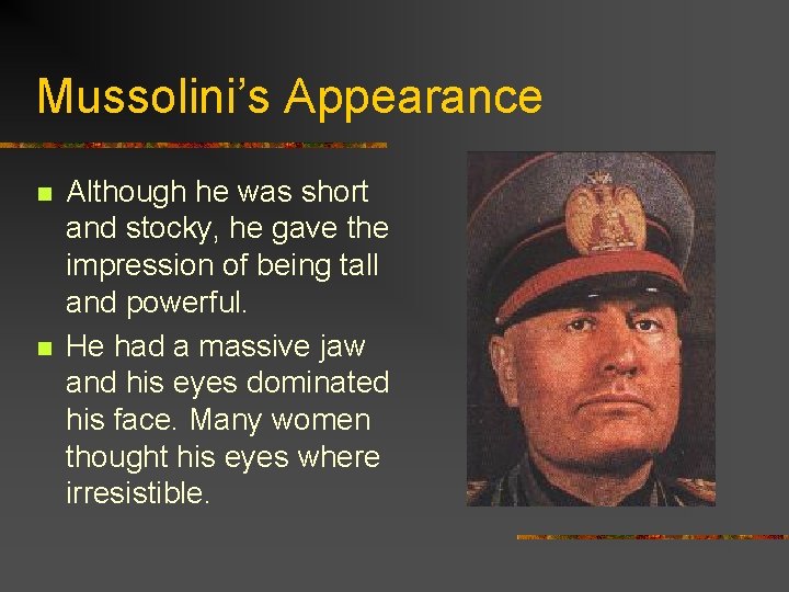 Mussolini’s Appearance n n Although he was short and stocky, he gave the impression