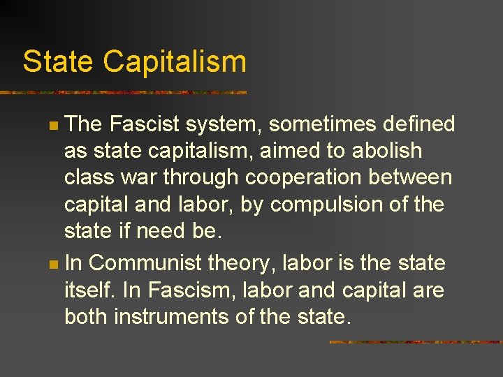 State Capitalism The Fascist system, sometimes defined as state capitalism, aimed to abolish class