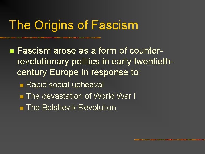 The Origins of Fascism n Fascism arose as a form of counterrevolutionary politics in