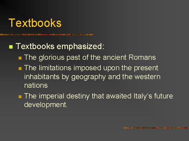 Textbooks n Textbooks emphasized: n n n The glorious past of the ancient Romans