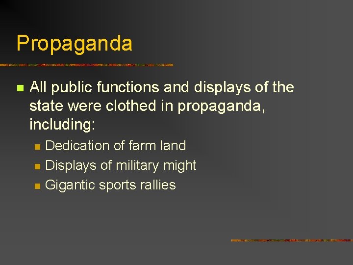 Propaganda n All public functions and displays of the state were clothed in propaganda,