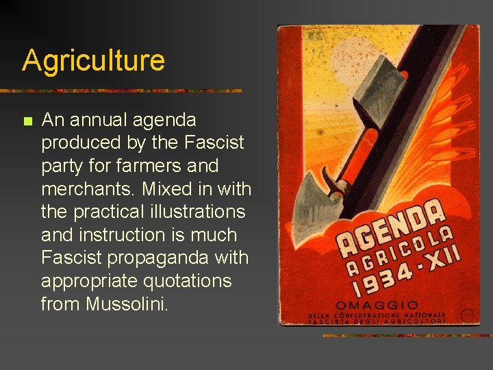 Agriculture n An annual agenda produced by the Fascist party for farmers and merchants.