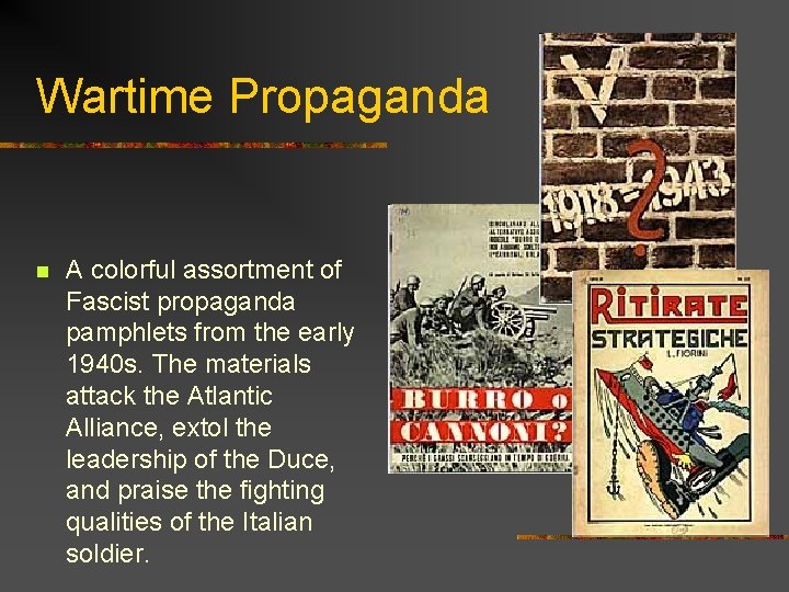 Wartime Propaganda n A colorful assortment of Fascist propaganda pamphlets from the early 1940