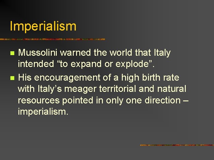 Imperialism n n Mussolini warned the world that Italy intended “to expand or explode”.