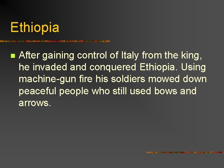 Ethiopia n After gaining control of Italy from the king, he invaded and conquered