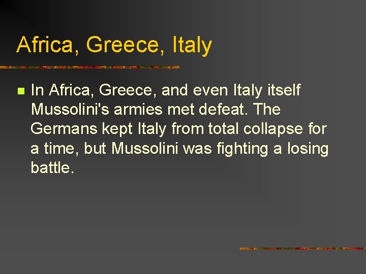 Africa, Greece, Italy n In Africa, Greece, and even Italy itself Mussolini's armies met