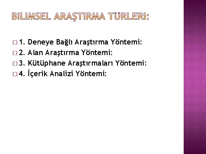 � 1. Deneye Bağlı Araştırma Yöntemi: � 2. Alan Araştırma Yöntemi: � 3. Kütüphane