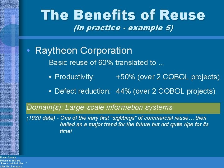 The Benefits of Reuse (in practice - example 5) • Raytheon Corporation Basic reuse