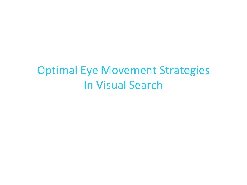 Optimal Eye Movement Strategies In Visual Search 