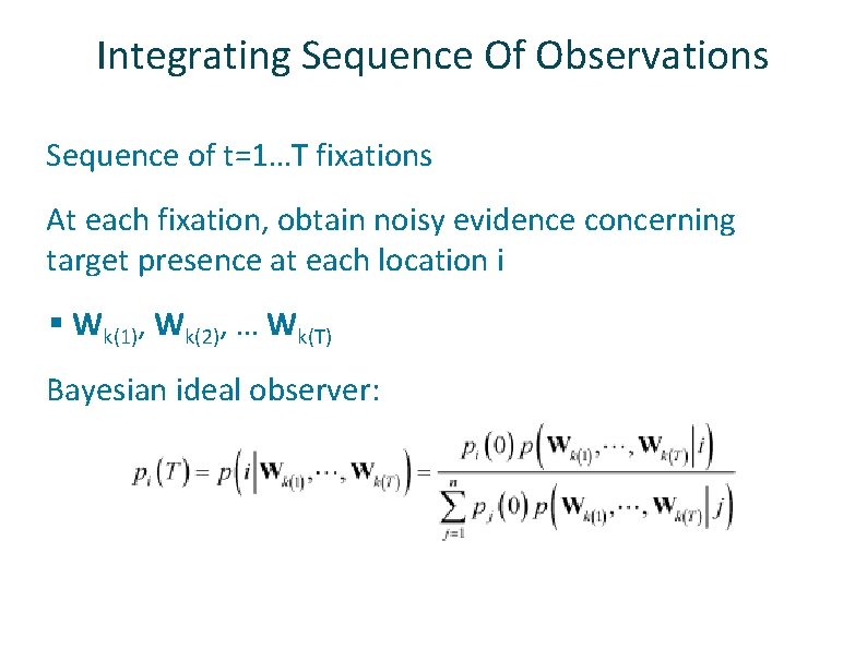 Integrating Sequence Of Observations ü ü Sequence of t=1…T fixations At each fixation, obtain