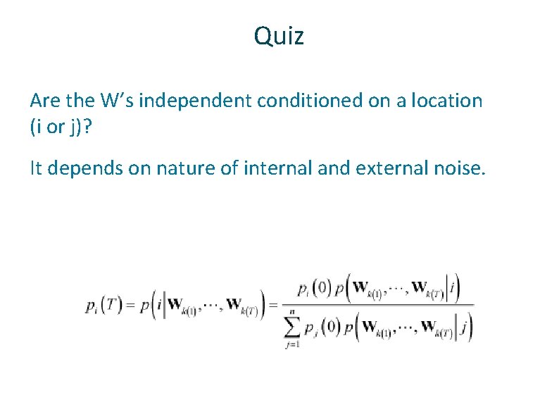 Quiz ü ü Are the W’s independent conditioned on a location (i or j)?