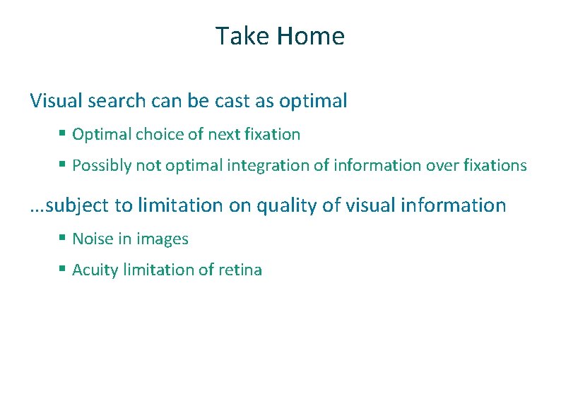 Take Home ü Visual search can be cast as optimal § Optimal choice of