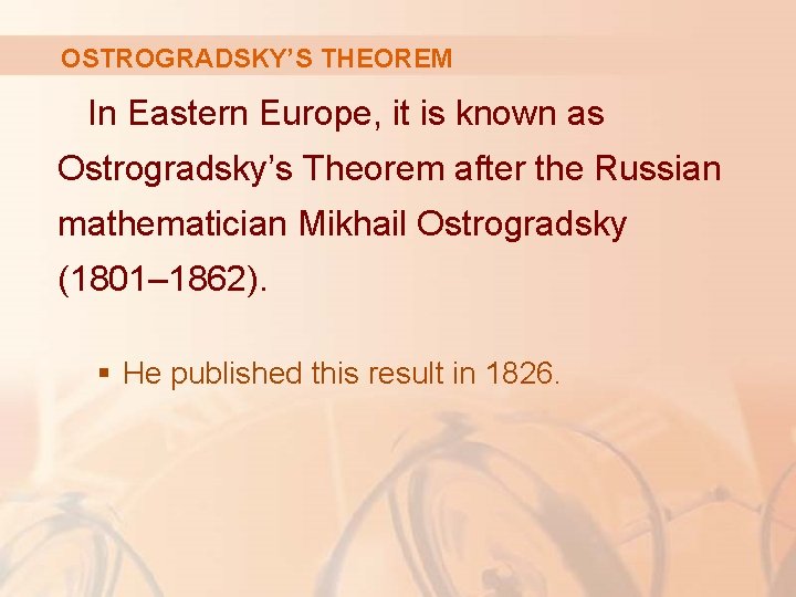 OSTROGRADSKY’S THEOREM In Eastern Europe, it is known as Ostrogradsky’s Theorem after the Russian
