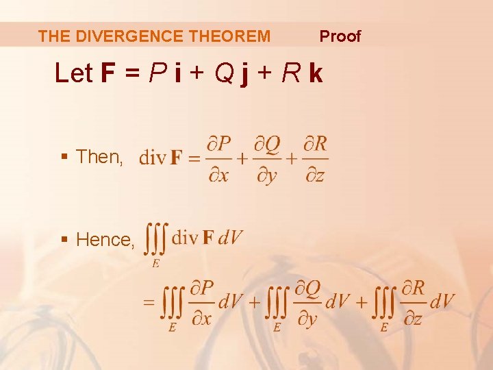 THE DIVERGENCE THEOREM Proof Let F = P i + Q j + R