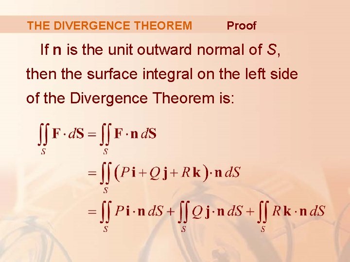 THE DIVERGENCE THEOREM Proof If n is the unit outward normal of S, then