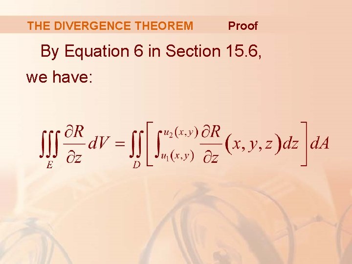 THE DIVERGENCE THEOREM Proof By Equation 6 in Section 15. 6, we have: 