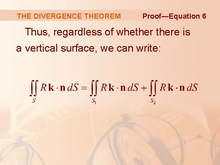 THE DIVERGENCE THEOREM Proof—Equation 6 Thus, regardless of whethere is a vertical surface, we