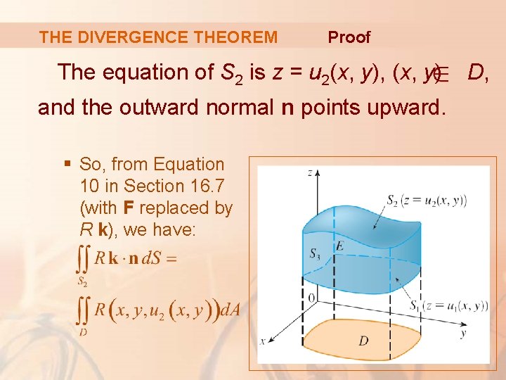 THE DIVERGENCE THEOREM Proof The equation of S 2 is z = u 2(x,