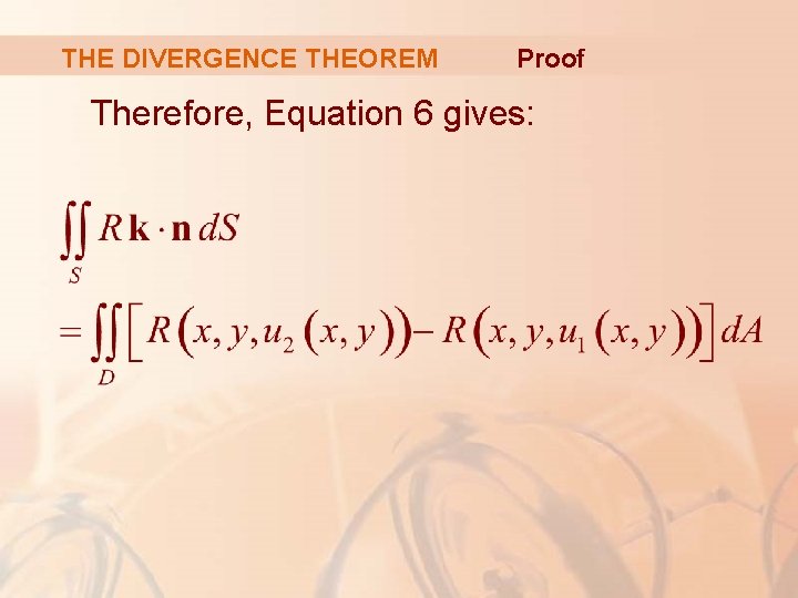 THE DIVERGENCE THEOREM Proof Therefore, Equation 6 gives: 