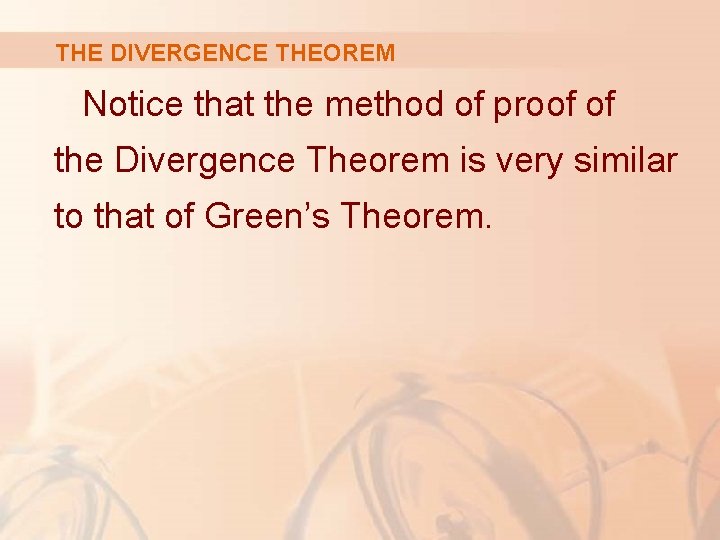 THE DIVERGENCE THEOREM Notice that the method of proof of the Divergence Theorem is