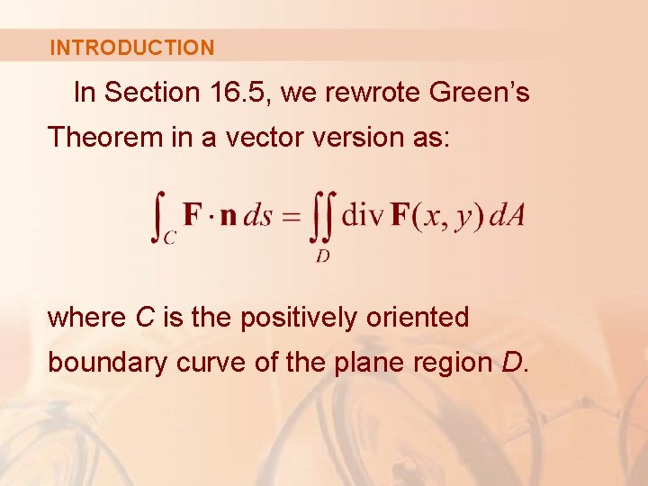 INTRODUCTION In Section 16. 5, we rewrote Green’s Theorem in a vector version as: