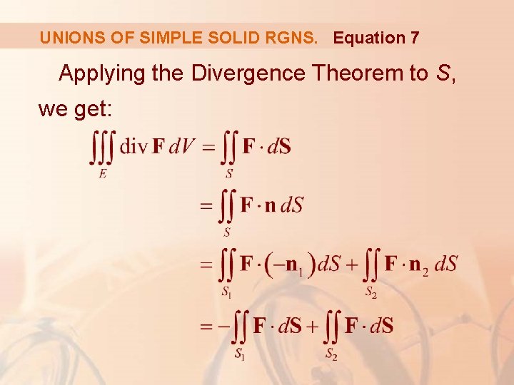UNIONS OF SIMPLE SOLID RGNS. Equation 7 Applying the Divergence Theorem to S, we