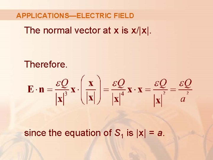 APPLICATIONS—ELECTRIC FIELD The normal vector at x is x/|x|. Therefore. since the equation of