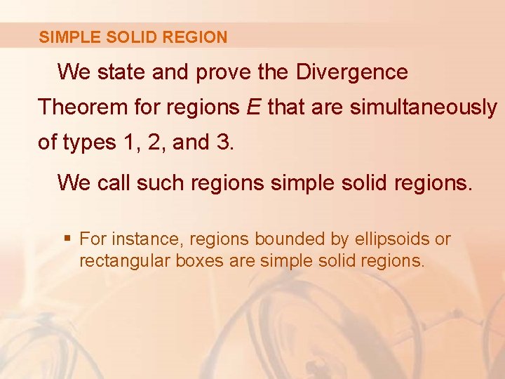 SIMPLE SOLID REGION We state and prove the Divergence Theorem for regions E that