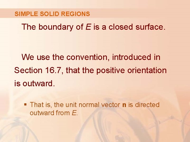 SIMPLE SOLID REGIONS The boundary of E is a closed surface. We use the