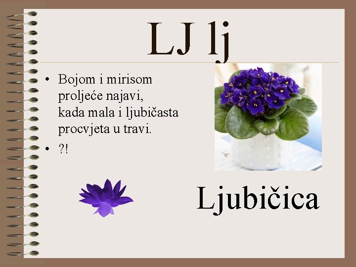 LJ lj • Bojom i mirisom proljeće najavi, kada mala i ljubičasta procvjeta u