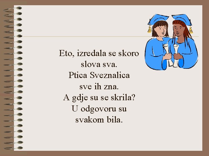 Eto, izredala se skoro slova sva. Ptica Sveznalica sve ih zna. A gdje su