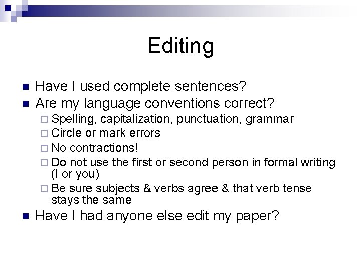 Editing n n Have I used complete sentences? Are my language conventions correct? ¨
