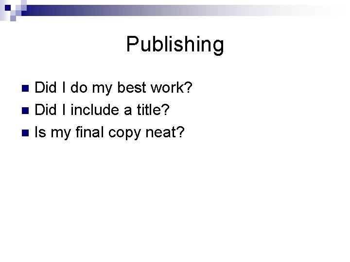 Publishing Did I do my best work? n Did I include a title? n