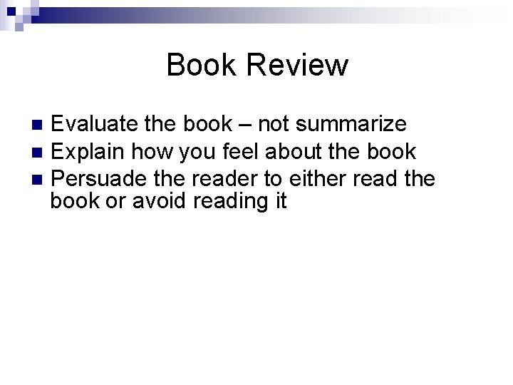 Book Review Evaluate the book – not summarize n Explain how you feel about