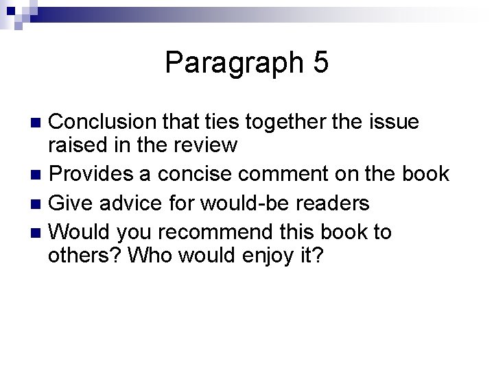Paragraph 5 Conclusion that ties together the issue raised in the review n Provides