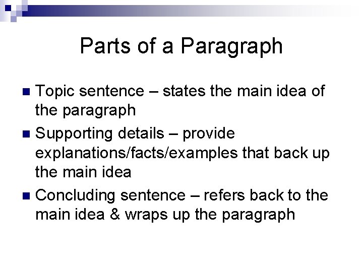 Parts of a Paragraph Topic sentence – states the main idea of the paragraph