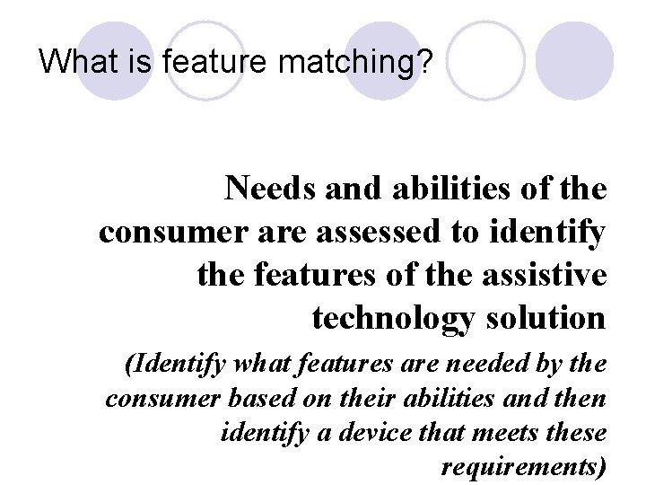 What is feature matching? Needs and abilities of the consumer are assessed to identify