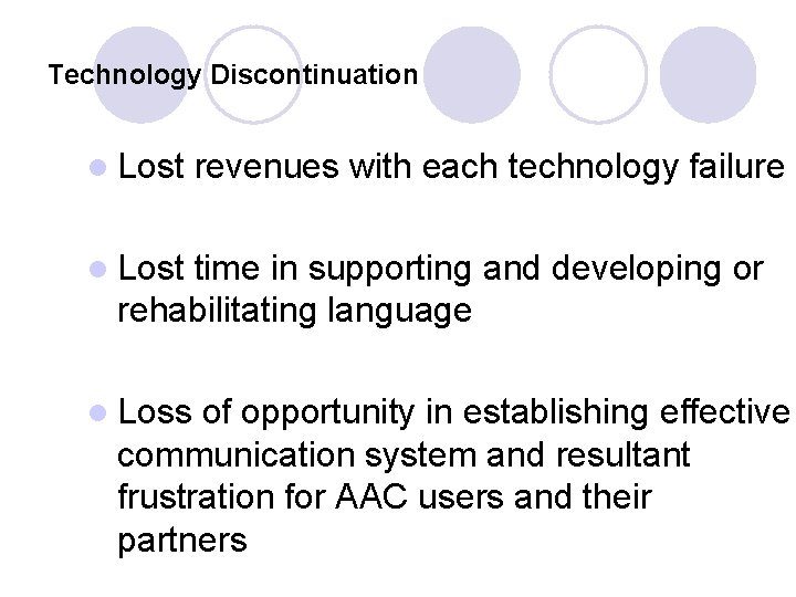 Technology Discontinuation l Lost revenues with each technology failure l Lost time in supporting