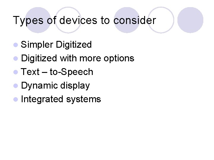 Types of devices to consider l Simpler Digitized l Digitized with more options l