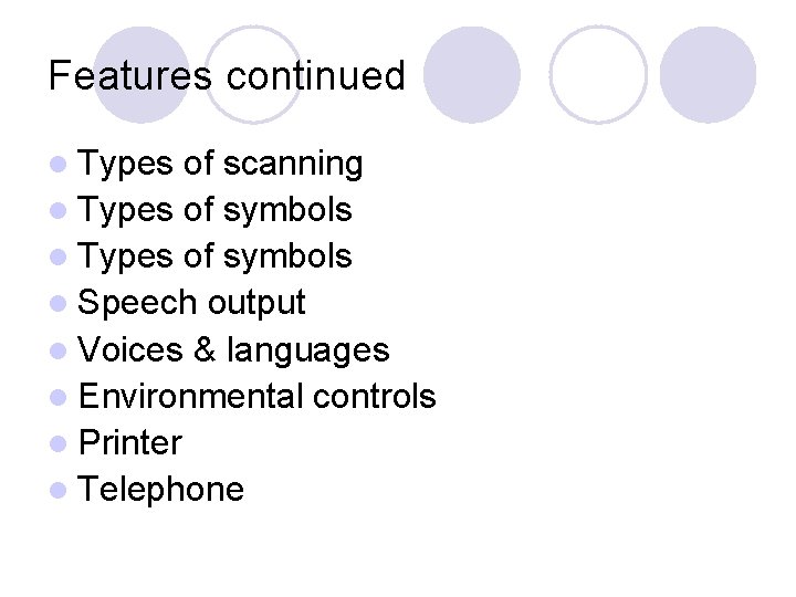 Features continued l Types of scanning l Types of symbols l Speech output l
