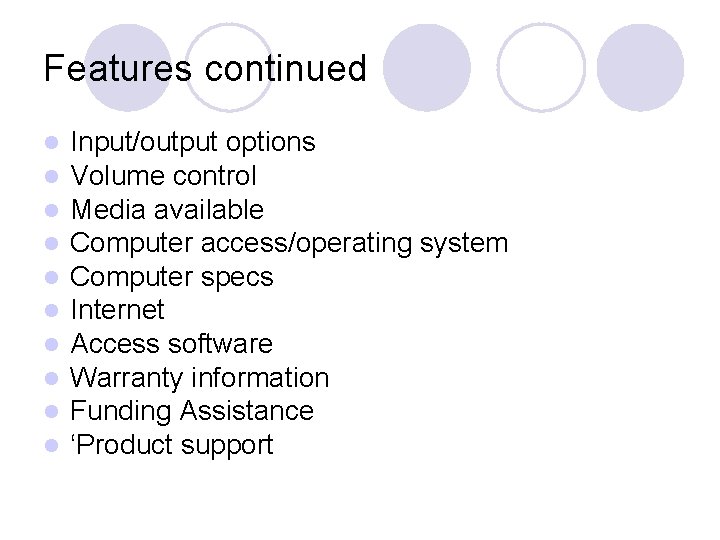Features continued l l l l l Input/output options Volume control Media available Computer