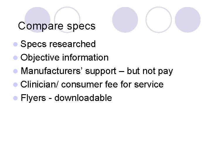 Compare specs l Specs researched l Objective information l Manufacturers’ support – but not
