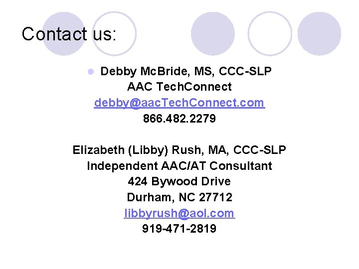 Contact us: Debby Mc. Bride, MS, CCC-SLP AAC Tech. Connect debby@aac. Tech. Connect. com
