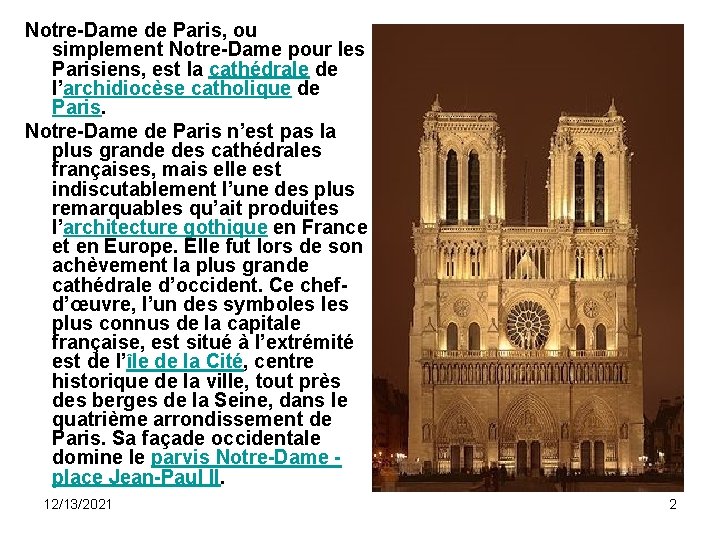 Notre-Dame de Paris, ou simplement Notre-Dame pour les Parisiens, est la cathédrale de l’archidiocèse