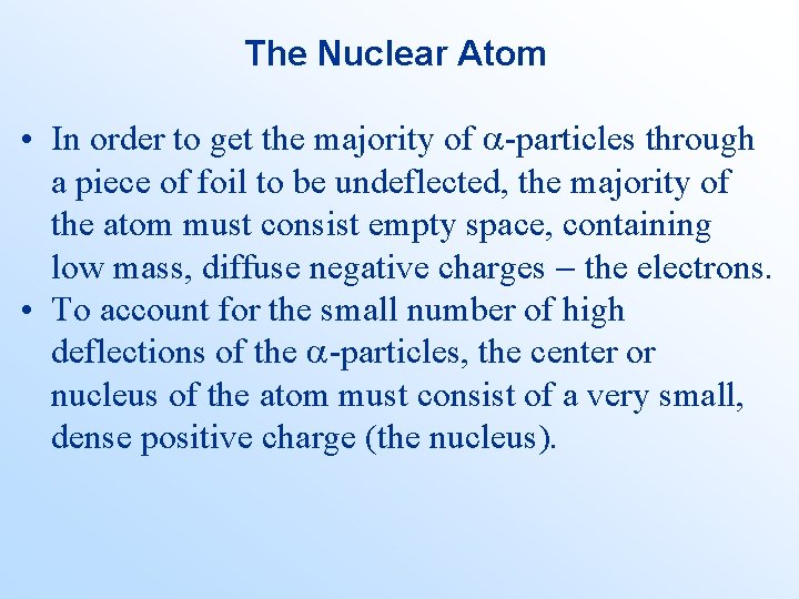 The Nuclear Atom • In order to get the majority of -particles through a