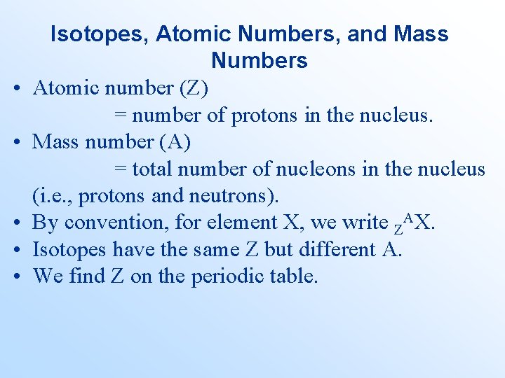  • • • Isotopes, Atomic Numbers, and Mass Numbers Atomic number (Z) =