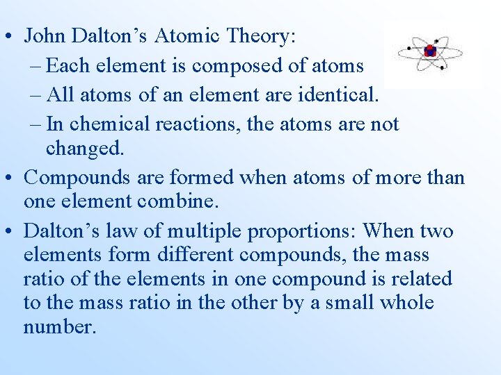  • John Dalton’s Atomic Theory: – Each element is composed of atoms –