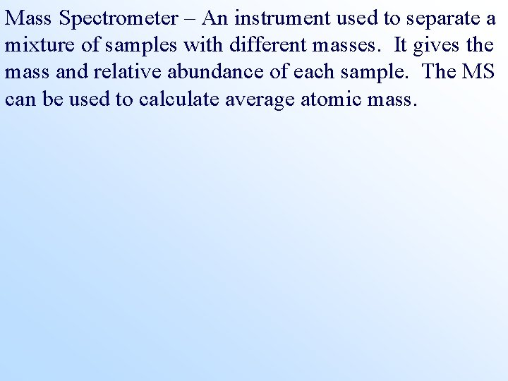 Mass Spectrometer – An instrument used to separate a mixture of samples with different